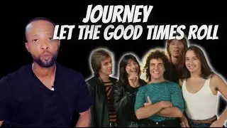 JOURNEY - LET THE GOOD TIMES ROLL [FIRST TIME REACTION]