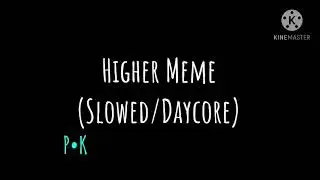 Higher Meme (Slowed/Daycore