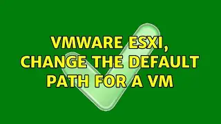 VMWare ESXi, change the default path for a VM