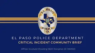 El Paso Police Department Critical Incident Community Brief: Officer-Involved Shooting March 5, 2024