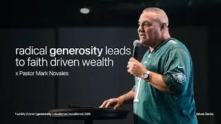 Radical Generosity Leads to Faith Driven Wealth | Values Series | Pastor Mark Novales