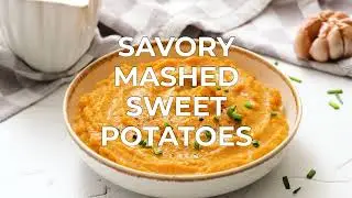 Savory Mashed Sweet Potatoes