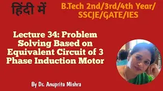 Lecture 34: Problem Solving Based on Equivalent Circuit of 3 Phase Induction Motor