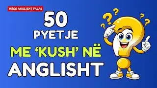 50 Pyetje në Anglisht që Fillojnë me ‘KUSH’ (WHO)