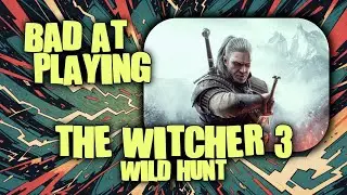 (Bad at) Playing The Witcher 3: Wild Hunt - Part 19