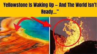 This Could Change Human History &mdash; Yellowstone&rsquo;s Warning Signs