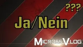 MicrossVlog - Ja/Nein ???