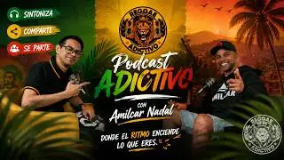 Podcast Adictivo con Amilcar Nadal