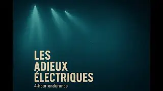 Les Adieux Électriques Exciting BGM 4-hour endurance