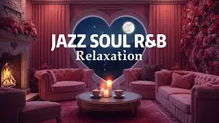 Valentine Chill Night 💗 Smooth Jazz x Soul R&B for  for Concentration and Relaxation