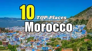Morocco 2024 Top 10 Destinations You Can't Miss!