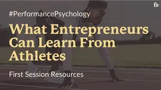 What Entrepreneurs Can Learn From Athletes | #PerformancePsychology | First Session Resources