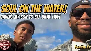 Took My son to SOUL ON THE WATER to see BILAL @ SEATTLE pier