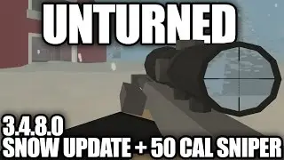 Unturned: 3.4.8.0 UPDATE! (SNOW + 50 CAL SNIPER)