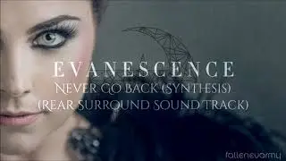 Evanescence - Never Go Back (Synthesis) [Rear Surround Sound Track w/ Backing Vocals]