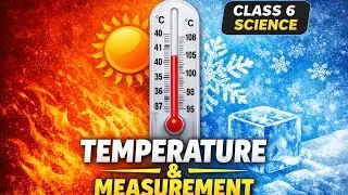 Class 6 Science | तापमान और मापन | Temperature & Measurement | Full Chapter Hindi