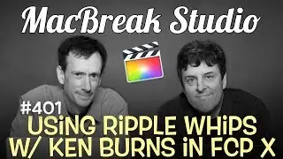 MacBreak Studio Ep 401: Ripple Whips & Ken Burns