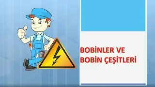 BOBİNLER VE BOBİN ÇEŞİTLERİ