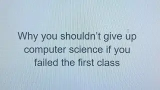 Why you shouldn&rsquo;t give up Computer Science if you failed the first class