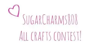 SugarCharms808 All Crafts Contest!! (CLOSED)