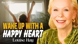 Louise Hay: I Wake Up Today with a Happy Heart | Start Your Morning with Joy & Peace