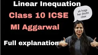 Linear Inequation | Class 10 ICSE | ML Aggarwal| Ch - 4 | Detail Explanation |