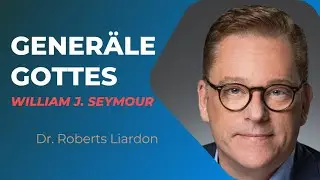 Die Generäle Gottes - William J. Seymour - Pfingstbewegung I Roberts Liardon I Gottesdienst 25.05.23