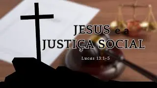 Jesus e a Justi&ccedil;a Social