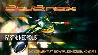 AquaNox - Part 4: Neopolis [No Commentary, 100% Walkthrough, HD, 60fps]
