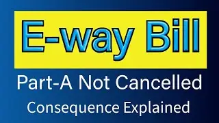 E-Way Bill Part-A Generated but Not Cancelled &ndash; Consequences Explained I by suman education hub