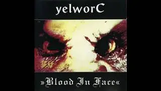 yelworC &lrm;&ndash; Blood In Face (Full CD)
