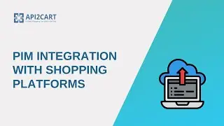 PIM Integration With eCommerce Platforms  | API2Cart