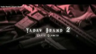 Yadav Brand 2 (Super Slowed + Reverb )#Anasedit #subscribe