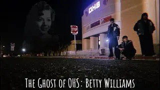 Finding The Ghost of OHS: Betty Williams (An AfterDark Investigation)