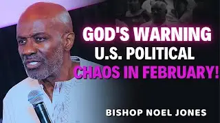 Bishop Noel Jones Sermons - Prophecy of U.S. Political Chaos &ndash; God&rsquo;s Warning for February!