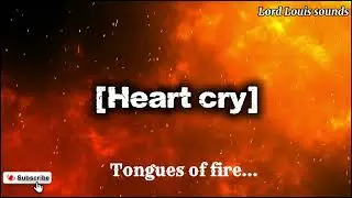 Heart Cry || Tongues Of Fire || Prayer Duty || Lordlouis sounds 