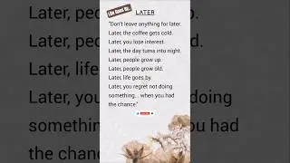 Don't Leave Anything For Later |Later,  life goes by | #shorts #life #advice #motivation