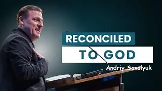 Andriy Savolyuk: RECONCILED TO GOD. February 01.2026.