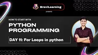 Day 11: For loops in Python || How to start with python for beginners- playlist || @brevilearning 
