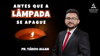 Antes que a Lâmpada se Apague | Pr. Tárcio Allan - 03.01.26