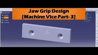 Jaw Grip of Machine Vice || Machine Vice Part 3 ||  Basics of Catia tutorials uploaded in YouTube
