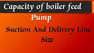 Suction or delivery line size of feed Pump in power plant |🌟| Feed Pump Capacity