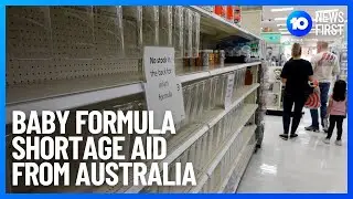U.S. Baby Formula Shortage Aid From Australia | 10 News First