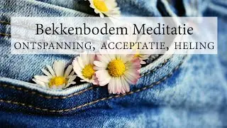 Bekkenbodem Meditatie voor ontspanning, acceptatie en heling