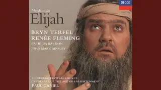 Mendelssohn: Elijah, Op. 70, MWV A25 / Part 2: 