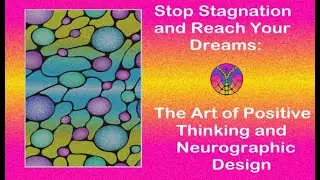 Stop Stagnation and Reach Your Dreams: The Art of Positive Thinking and Neurographic Design