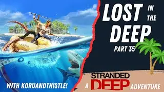 Lost in the Deep: Stranded Deep с @koruandthistle, часть 35 #strandeddeepgameplay #survivalgame