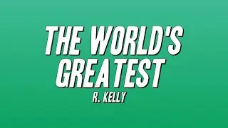 R. Kelly -  The World's Greatest (Lyrics)