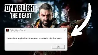 Dying Light The Beast: Steam is not launched | Steam client is required in order to play the game ✅