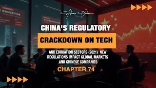 China's Regulatory Crackdown on Tech and Education Sectors (2021) | Chapter 74 | Alfonso Cahero